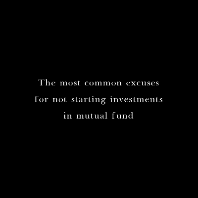 Symphonia most common  excuses for not starting investments in mutual fund